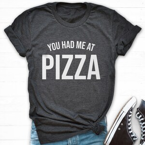 You Had Me At Pizza Lover Shirt, Pizza Shirt, Pizza Slice Shirt, Women Shirt Saying, Pizza Queen Shirt, Grunge Tshirt, Pizza Party Tee