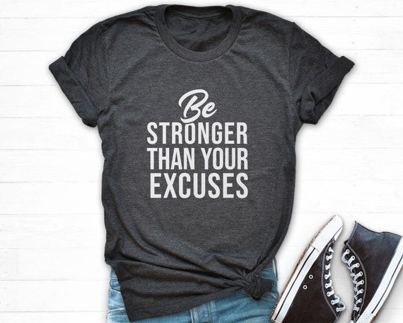 Be Stronger Than Your Excuses T-Shirt Motivational Gift Be Stronger Than Your Excuses T-Shirt Motivational Gift