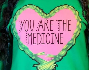 You Are The Medicine Sweatshirt; Original Art Sweater: Sweetgrass