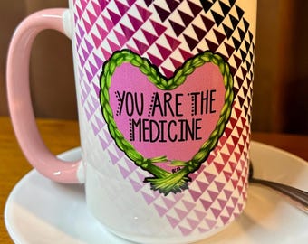 You Are The Medicine Coffee Mug, 15oz