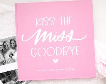 Freunde- & Erinnerungsalbum “Kiss the Miss Goodbye” | JGA |  Junggesellinnen-Abschied, Team Braut, Braut, Trauzeugin,