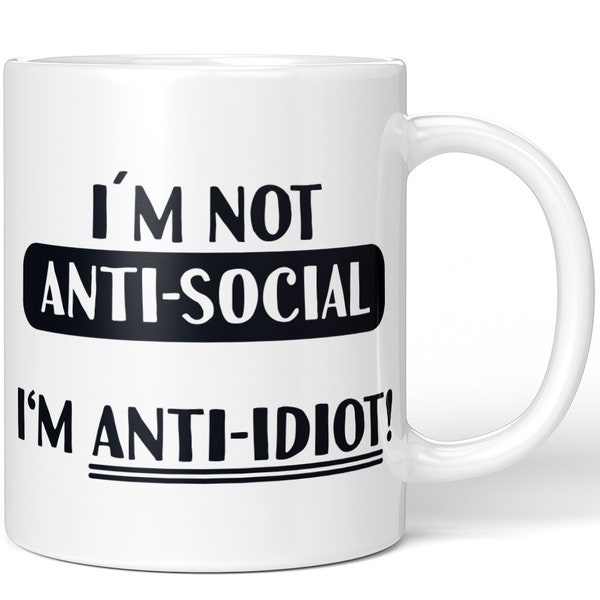 JUNIWORDS Tasse "I'm not Anti-Social I'm Anti-Idiot!" - 100 % Made in Germany