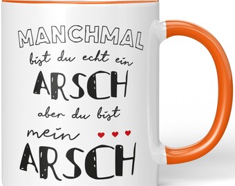 JUNIWORDS Tasse "Manchmal bist du echt ein Arsch aber du bist mein Arsch" - 100 % Made in Germany