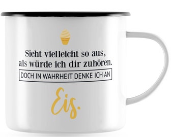La tasse émaillée de JUNIWORD « On dirait que je t’écoute. Mais en vérité, je pense à la crème glacée. » - 100% Made in Germany