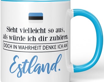 JUNIWORDS Mug "Looks like I'm listening to you. But in truth I think of Estonia." - 100% Made in Germany