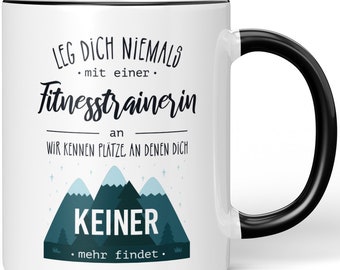 JUNIWORDS Mug "Never mess with a fitness trainer. We know places where no one can find you anymore."  Made in Germany