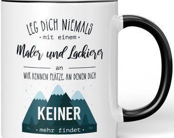 JUNIWORDS Tasse "Leg dich niemals mit einem Maler- und Lackierer an. Wir kennen Plätze, an denen dich keiner mehr findet."