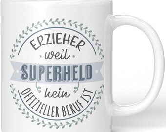 JUNIWORDS Tasse "Erzieher, weil Superheld kein offizieller Beruf ist" - 100 % Made in Germany