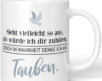 JUNIWORDS Mug "Looks like I'm listening to you. But in truth I think of pigeons." - 100% Made in Germany
