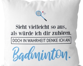 JUNIWORDS pillow "It may look like I'm listening to you. But in reality I'm thinking about badminton." - 100% Made in Germany