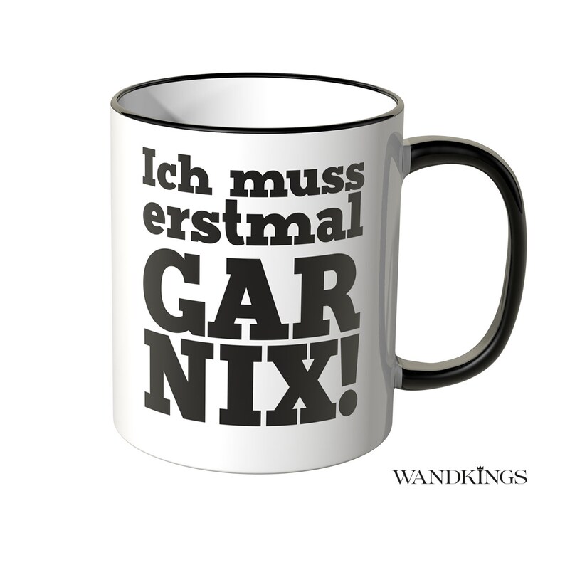 WANDKINGS Tasse, Spruch Ich muss erstmal GAR NIX 100 % Made in Germany Bild 1