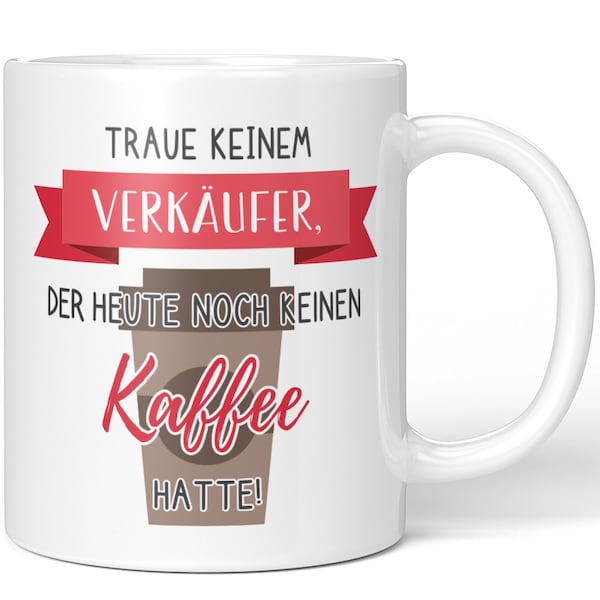 JUNIWORDS Tasse "Traue keinem Verkäufer, der heute noch keinen Kaffee hatte!" - 100 % Made in Germany