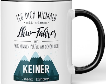 JUNIWORDS Tasse "Leg dich niemals mit einem LKW-Fahrer an. Wir kennen Plätze, an denen dich keiner mehr findet." - 100 % Made in Germany