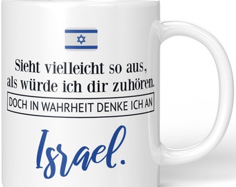 JUNIWORDS Tasse "Sieht vielleicht so aus, als würde ich dir zuhören. Doch in Wahrheit denke ich an Israel." - 100 % Made in Germany