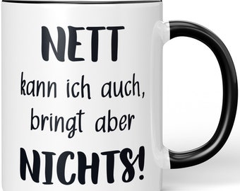 JUNIWORD Mug "I can be nice too, but it doesn't help!" - 100% Made in Germany