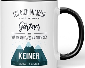 JUNIWORDS mug "Never mess with a gardener. We know places where nobody will find you anymore." - 100% Made in Germany