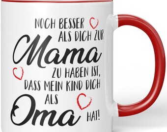 JUNIWORDS Tasse "Noch besser als dich zur Mama zu haben ist, dass mein Kind dich als Oma hat" - 100 % Made in Germany