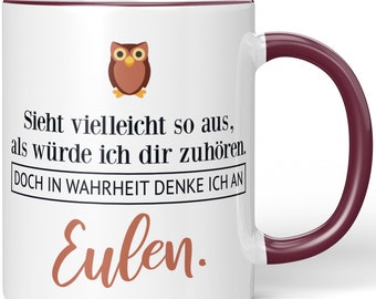 JUNIWORDS Mug "Het lijkt erop dat ik naar je luister. Maar in werkelijkheid denk ik aan uilen." - 100% Made in Germany