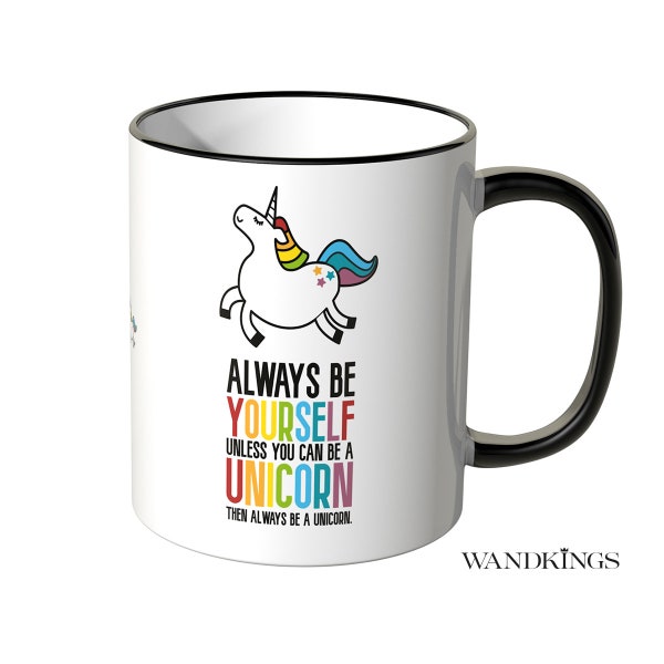 WANDKINGS Tasse, Spruch "Always be yourself, unless you can be a unicorn, then always be a unicorn." - 100 % Made in Germany