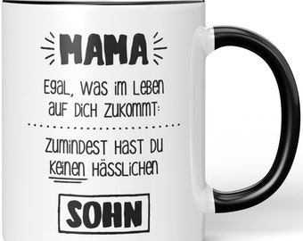 JUNIWORDS Tasse "Mama egal was im Leben auf dich zukommt. Zumindest hast du keinen hässlichen Sohn" - 100 % Made in Germany