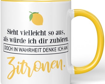 JUNIWORDS Tasse "Sieht vielleicht so aus, als würde ich dir zuhören. Doch in Wahrheit denke ich an Zitronen." - 100 % Made in Germany