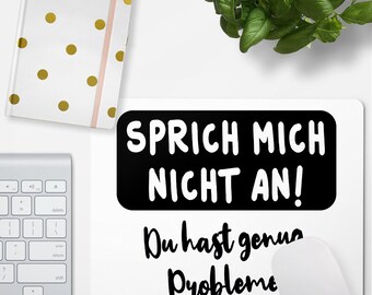 JUNIWORDS Mousepad "Sprich mich nicht an! Du hast genug Probleme." - 100 % Made in Germany