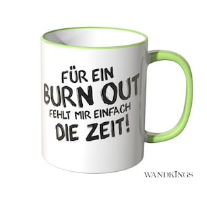 Wandkings Tasse, Spruch Für ein BURN OUT fehlt mir einfach die ZEIT 100 % Made in Germany Bild 1