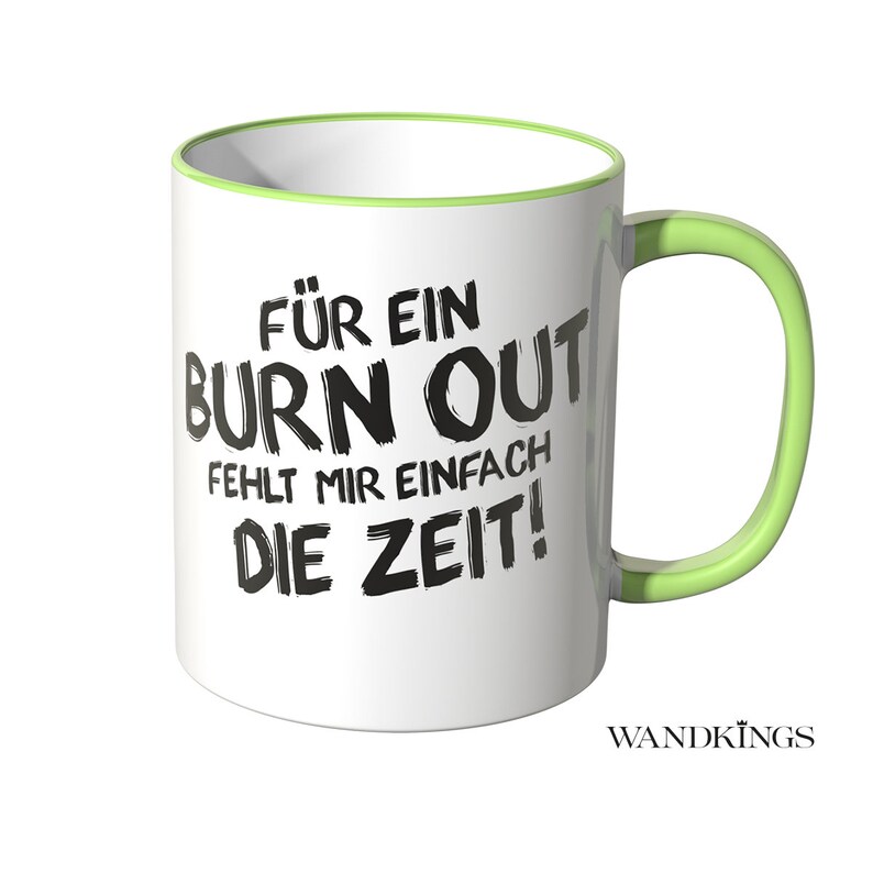 Wandkings Tasse, Spruch Für ein BURN OUT fehlt mir einfach die ZEIT 100 % Made in Germany Bild 1