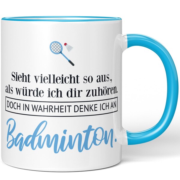 JUNIWORDS Tasse "Sieht vielleicht so aus, als würde ich dir zuhören. Doch in Wahrheit denke ich an Badminton." - 100 % Made in Germany