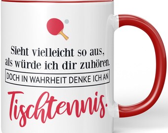 JUNIWORDS Tasse "Sieht vielleicht so aus, als würde ich dir zuhören. Doch in Wahrheit denke ich an Tischtennis." - 100 % Made in Germany