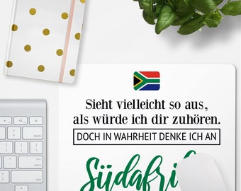 JUNIWORDS Mousepad "Sieht vielleicht so aus, als würde ich dir zuhören. Doch in Wahrheit denke ich an Südafrika." - 100 % Made in Germany