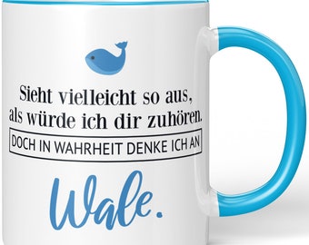 JUNIWORDS Mug "Looks like I'm listening to you. But in truth I think of whales." - 100% Made in Germany