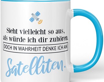 JUNIWORDS Mug "Looks like I'm listening to you. But in truth I think of satellites." - 100% Made in Germany