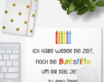 JUNIWORDS Mousepad "Ich habe weder die Zeit, noch die Buntstifte um dir das jetzt zu erklären." - 100 % Made in Germany