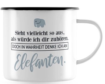 JUNIWORDS Emaille Tasse "Sieht vielleicht so aus, als würde ich dir zuhören. Doch in Wahrheit denke ich an Elefanten." - Made in Germany