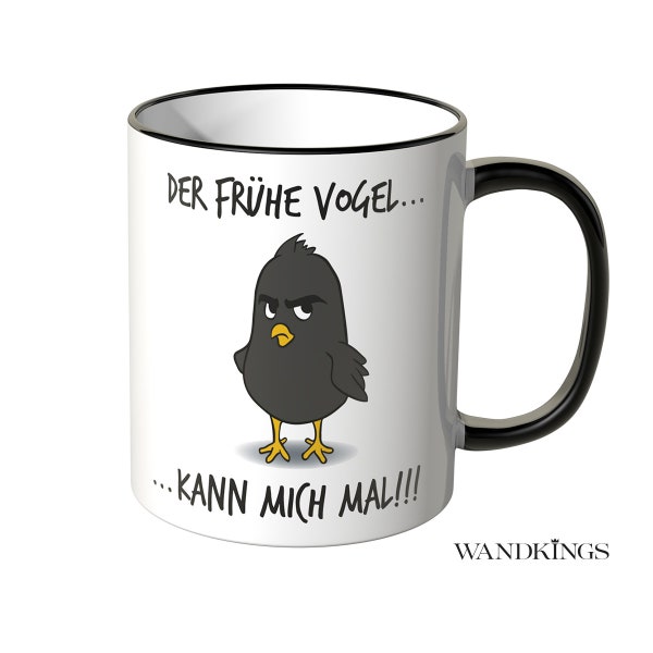 WANDKINGS Tasse, Spruch "Der frühe Vogel kann mich mal!!!" - 100 % Made in Germany