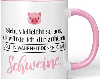 JUNIWORDS Tasse "Sieht vielleicht so aus, als würde ich dir zuhören. Doch in Wahrheit denke ich an Schweine." - 100 % Made in Germany