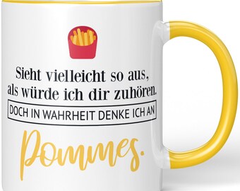 JUNIWORDS Tasse "Sieht vielleicht so aus, als würde ich dir zuhören. Doch in Wahrheit denke ich an Pommes." - 100 % Made in Germany