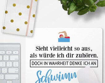 JUNIWORDS Mousepad "It may seem like I'm listening to you. Actually, I'm thinking about swimming." (W) 100% Made in Germany