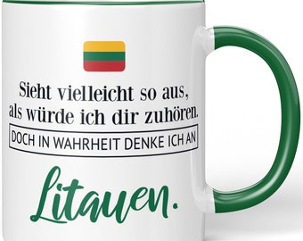 JUNIWORDS Tasse "Sieht vielleicht so aus, als würde ich dir zuhören. Doch in Wahrheit denke ich an Litauen." - 100 % Made in Germany