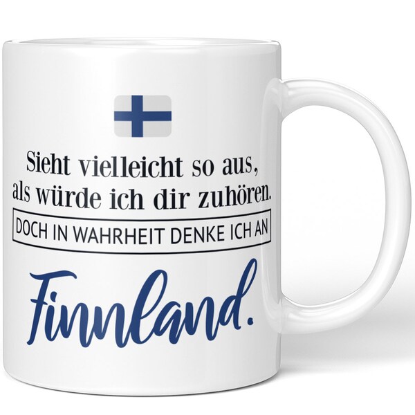 JUNIWORDS Tasse "Sieht vielleicht so aus, als würde ich dir zuhören. Doch in Wahrheit denke ich an Finnland." - 100 % Made in Germany