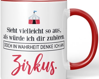 JUNIWORDS Tasse "Sieht vielleicht so aus, als würde ich dir zuhören. Doch in Wahrheit denke ich an Zirkus." - 100 % Made in Germany