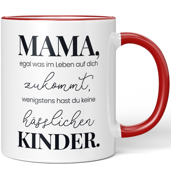 JUNIWORDS Tasse "Mama, egal was im Leben auf dich zukommt, wenigstens hast du keine hässlichen Kinder" - 100 % Made in Germany