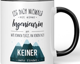 JUNIWORDS Tasse "Leg dich niemals mit einer Ingenieurin an. Wir kennen Plätze, an denen dich keiner mehr findet" - 100 % Made in Germany