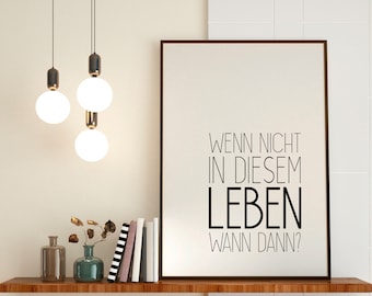 Poster - Wenn nicht in diesem Leben, wann dann | Spruch | schwarz-weiß | Kunstdruck | Geschenk | Freundin | Wanddeko | Sprüche | Dankeschön