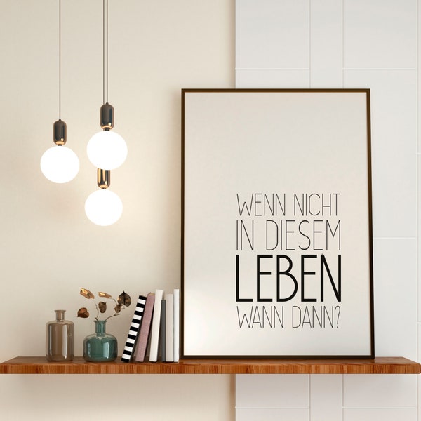 Poster - Wenn nicht in diesem Leben, wann dann | Spruch | schwarz-weiß | Kunstdruck | Geschenk | Freundin | Wanddeko | Sprüche | Dankeschön