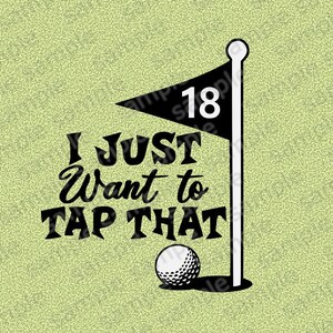 I just want to tap that Golf funny png & svg Digital files cricut, Tshirt ,stencil,iron on diy 2 layers silhouette fathers day gift