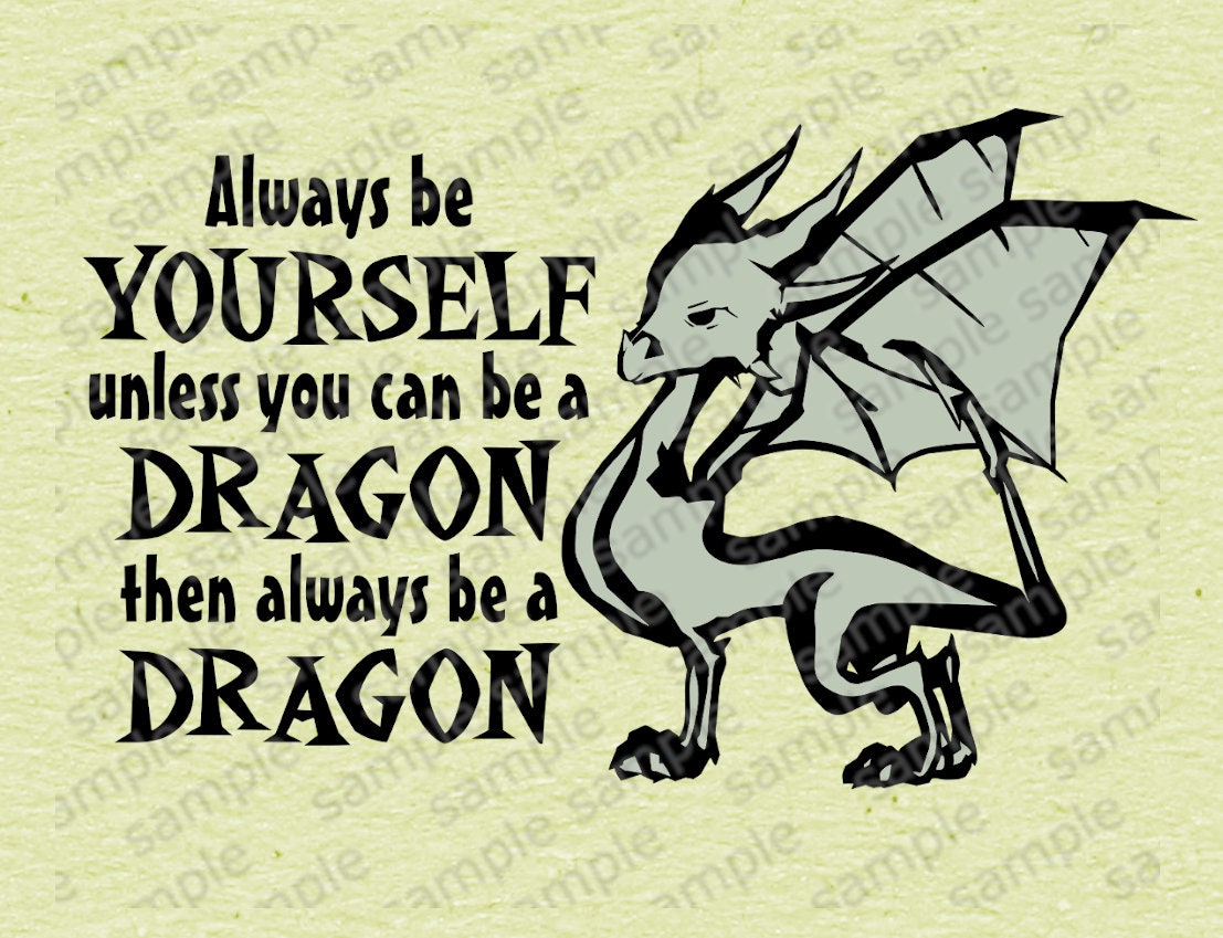 Always be yourself unless you can be a Dragon Digital png Svg Etsy