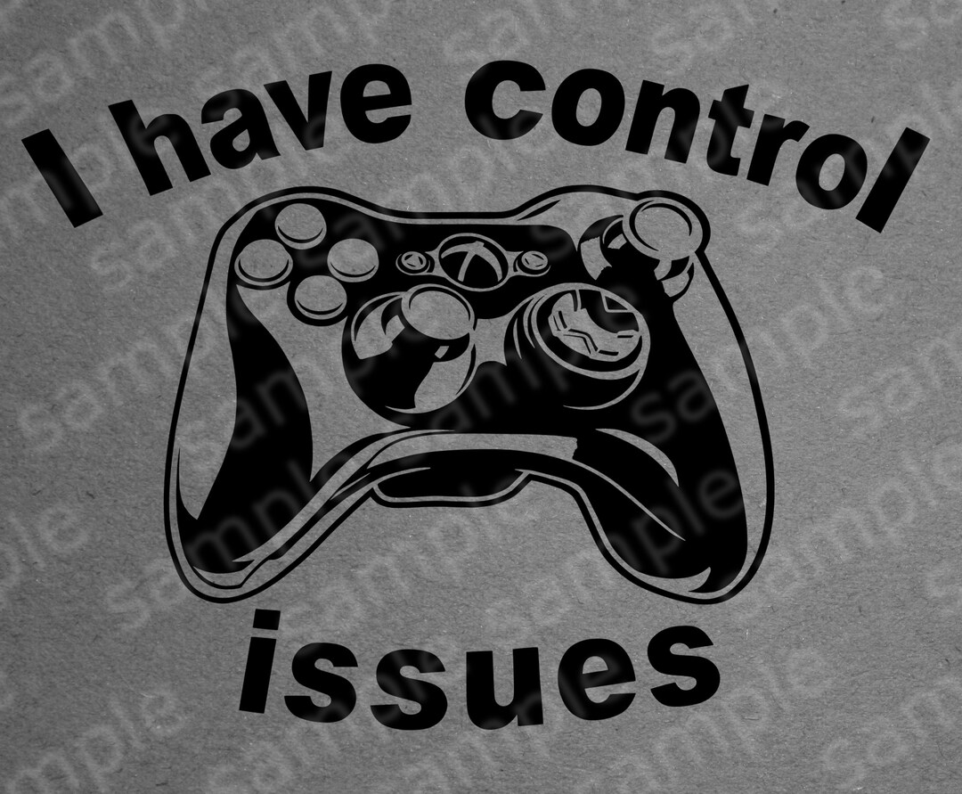 I Have Control Issues for White Background Video Game Controller ...