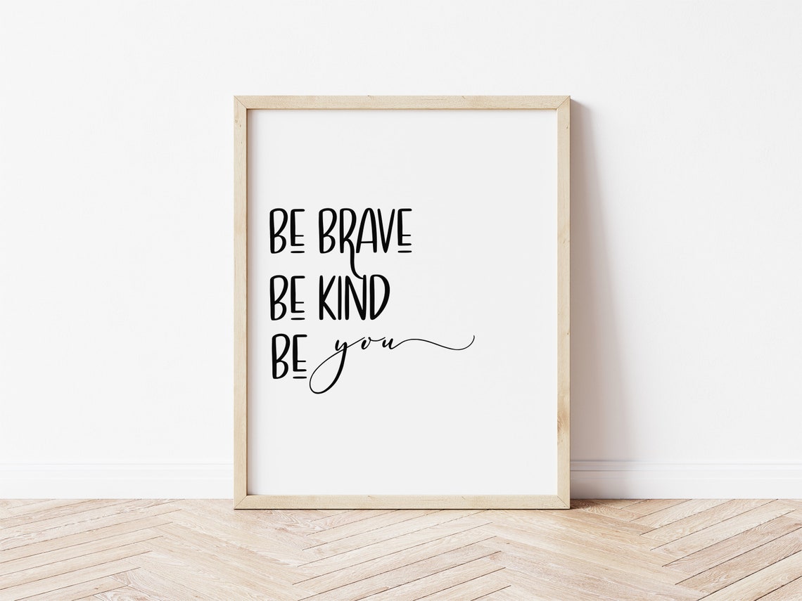 Be Brave Be Kind Be You Positive Quotes Be Brave Print Be - Etsy